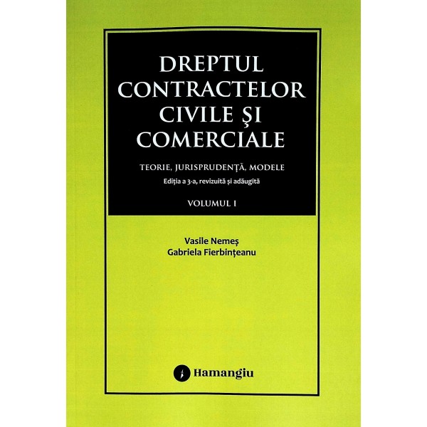 Dreptul contractelor civile si comerciale. Teorie, jurisprudenta, modele, vol. I