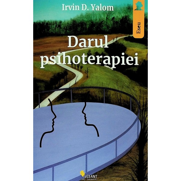 Darul psihoterapiei: scrisoare deschisa catre noua generatie de psihoterapeuti si pacientii lor