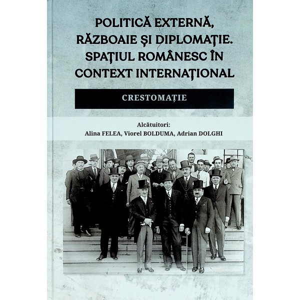 Politica externa, razboaie si diplomatie. Spatiul romanesc in context international. Crestomatie
