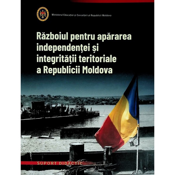 Razboiul pentru apararea independentei si integritatii teritoriale a Republicii Moldova. Suport didactic