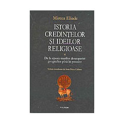 Istoria credintelor si ideilor religioase, vol. IV - De la epoca marilor descoperiri geografice pana in prezent