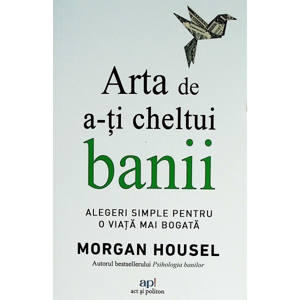 Arta de a-ti cheltui banii. Alegerile simple pentru o viata mai bogata