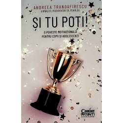 Si tu poti! O poveste motivationala pentru copii si adolescenti