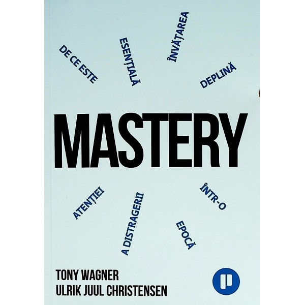 Mastery. De ce invatarea profunda este esentiala intr-o epoca a distragerii atentiei