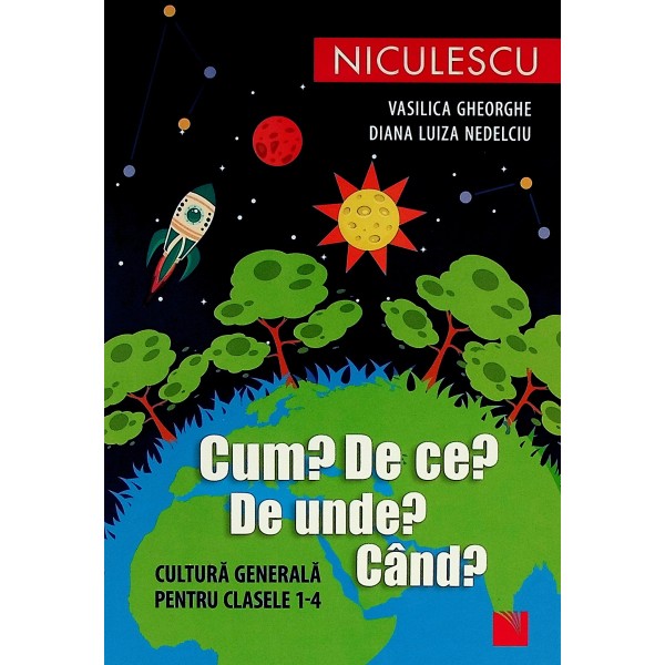 Cum? De ce? De unde? Cand? Cultura generala pentru clasele I-IV