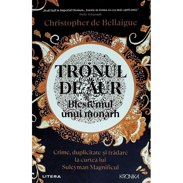Tronul de aur. Blestemul unui monarh. Crime, duplicitate si tradare la curtea lui Suleyman Magnificul