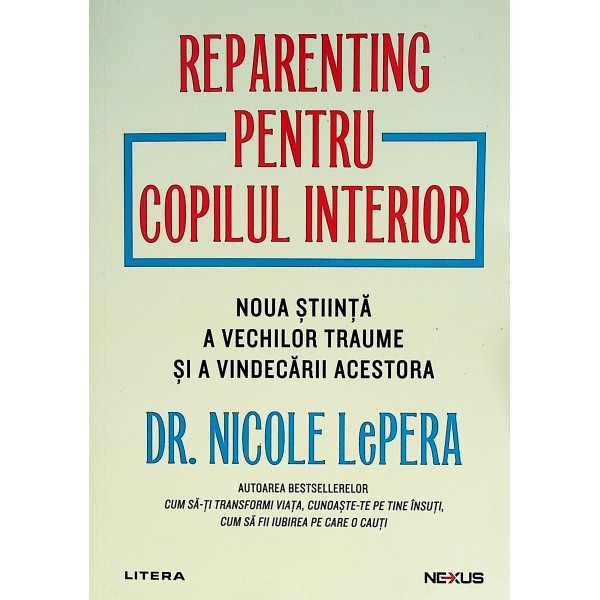 Reparenting pentru copilul interior. Noua stiinta a vechilor traume si a vindecarii acestora