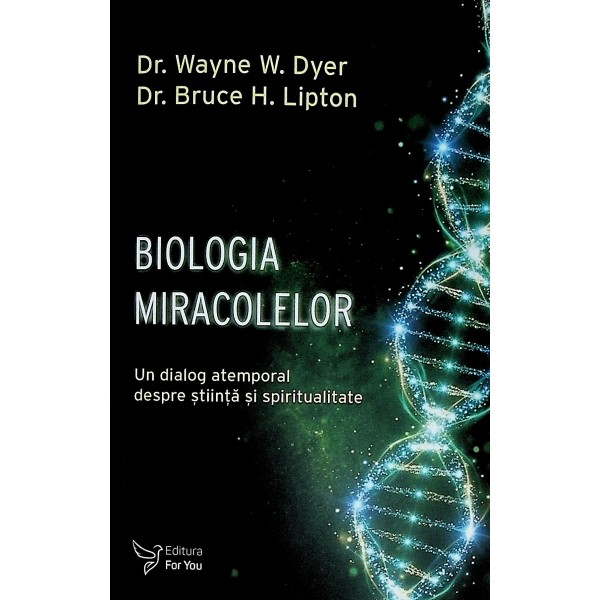 Biologia miracolelor. Un dialog atemporal despre stiinta si spiritualitate