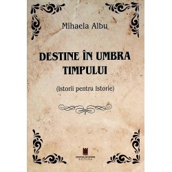Destine in umbra timpului...