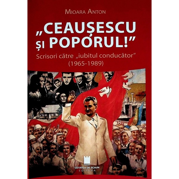 Ceausescu si poporul! Scrisori catre iubitul conducator (1965-1989)