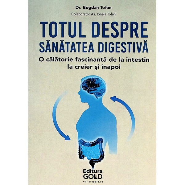 Totul despre sanatatea digestiva. O calatorie fascinanta de la intestin la creier si inapoi