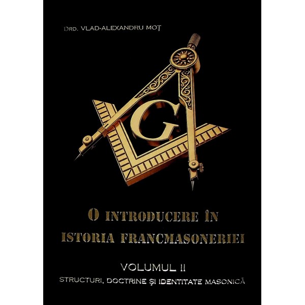 O introducere in istoria francmasoneriei, vol. II - Structuri, doctrine si identitate masonica