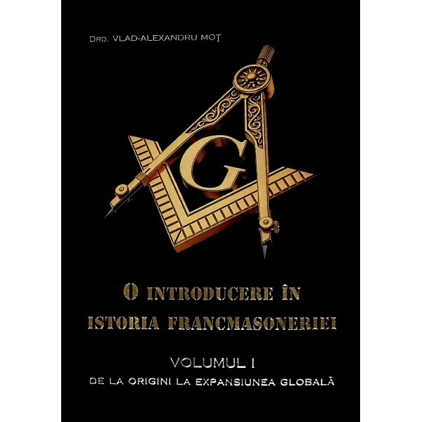 O introducere in istoria francmasoneriei, vol. I - De la origini la expansiunea globala