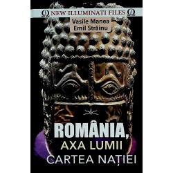 Romania, axa lumii. Cartea...