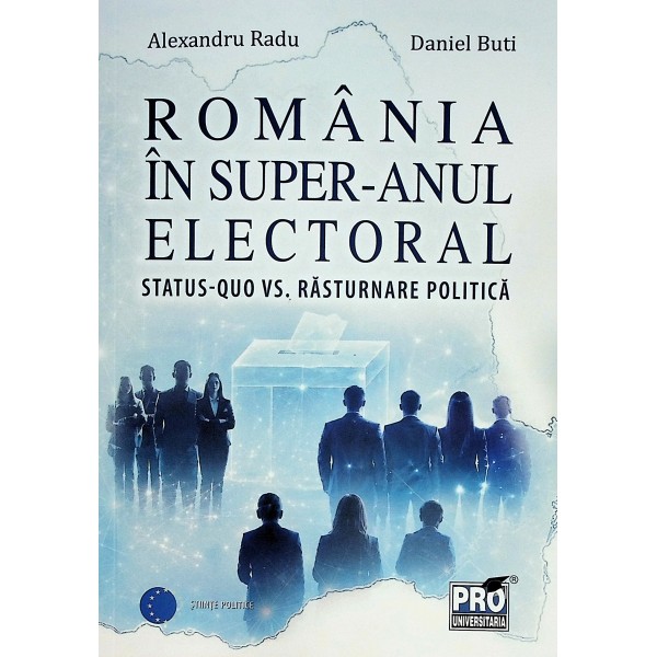 Romania in super-anul electoral. Status-Quo vs. rasturnare politica