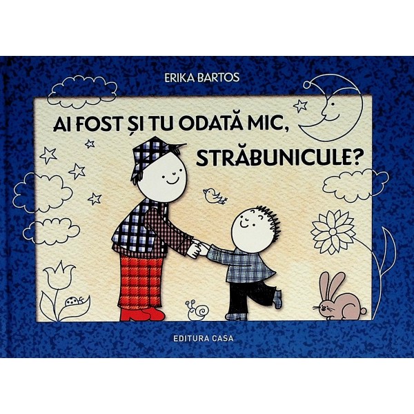 Ai fost si tu odata mic, strabunicule?