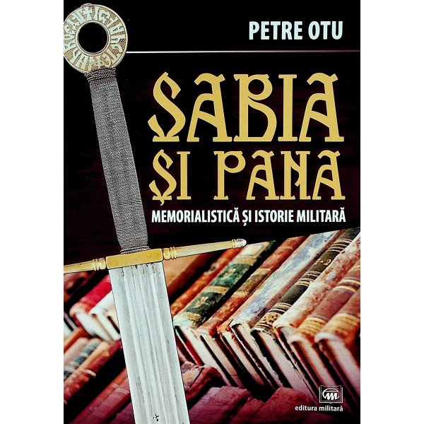 Sabia si pana. Memorialistica si istorie militara