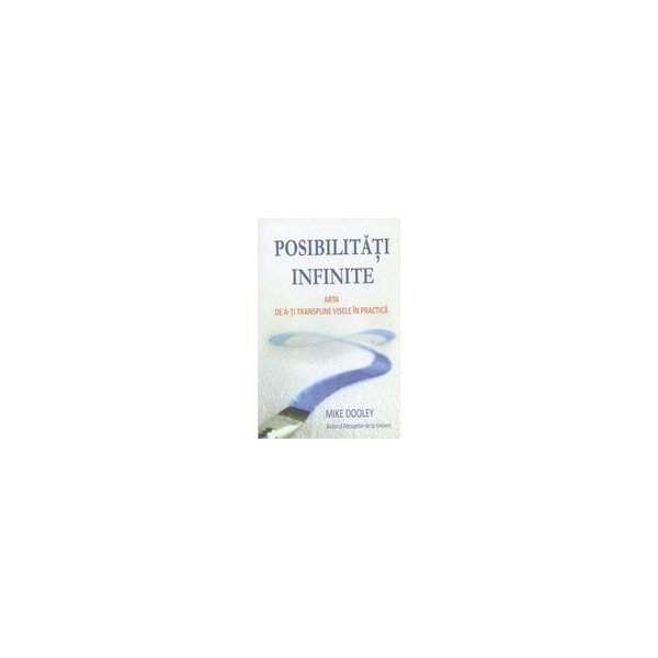 Posibilitati infinite: arta de a-ti transpune visele in practica