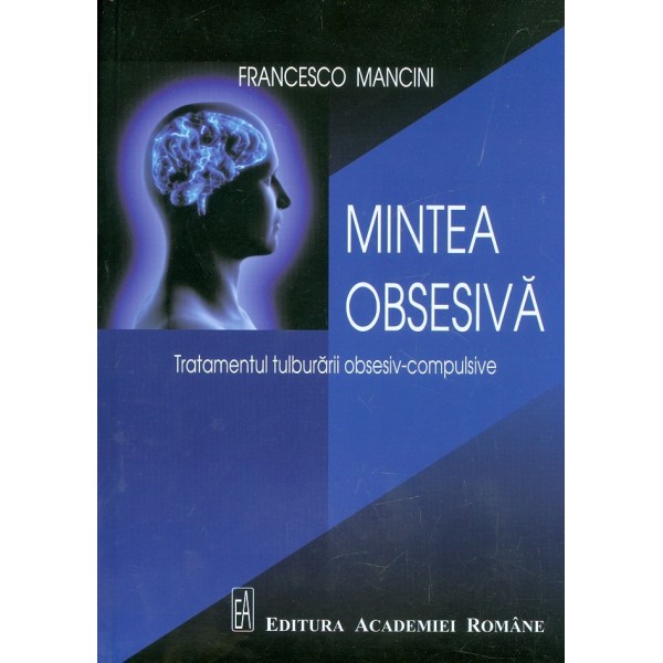 Mintea obsesiva. Tratamentul tulburarii obsesiv-compulsive