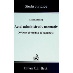 Actul administrativ normativ. Notiune si conditii de validitate