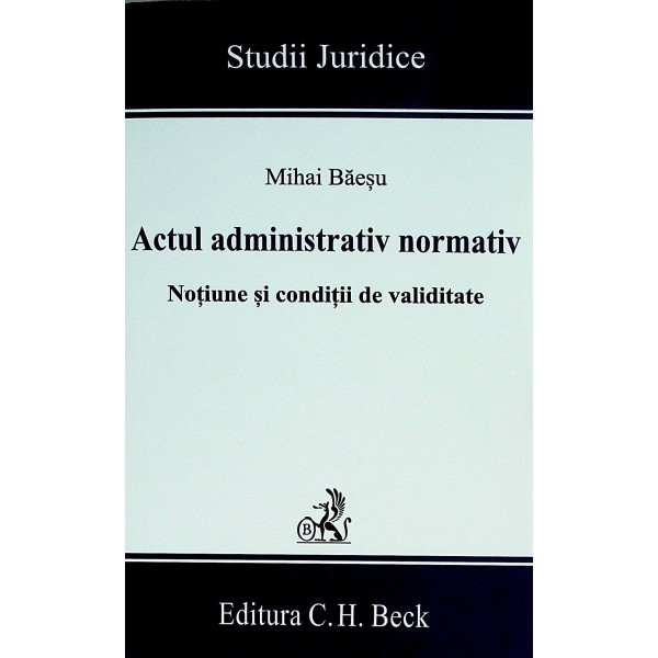 Actul administrativ normativ. Notiune si conditii de validitate