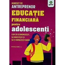 Educatie financiara pentru adolescenti. Cum sa economisesti, sa investesti si sa-ti inmultesti banii