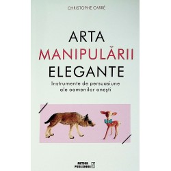 Arta manipularii elegante. Instrumente de persuasiune ale oamenilor onesti