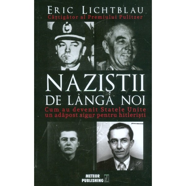 Nazistii de langa noi. Cum au devenit Statele Unite un adapost sigur pentru hitleristi
