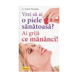 Vrei sa ai o piele sanatoasa? Ai grija ce mananci!