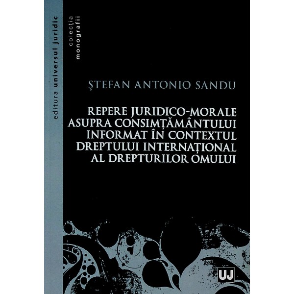 Repere juridico-morale asupra consimtamantului informat in contextul dreptului international al drepturilor omului